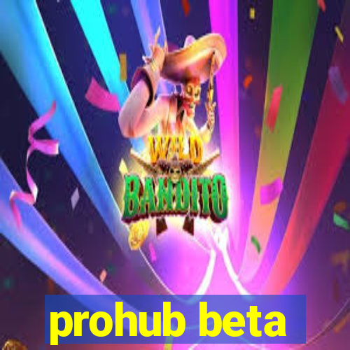 prohub beta